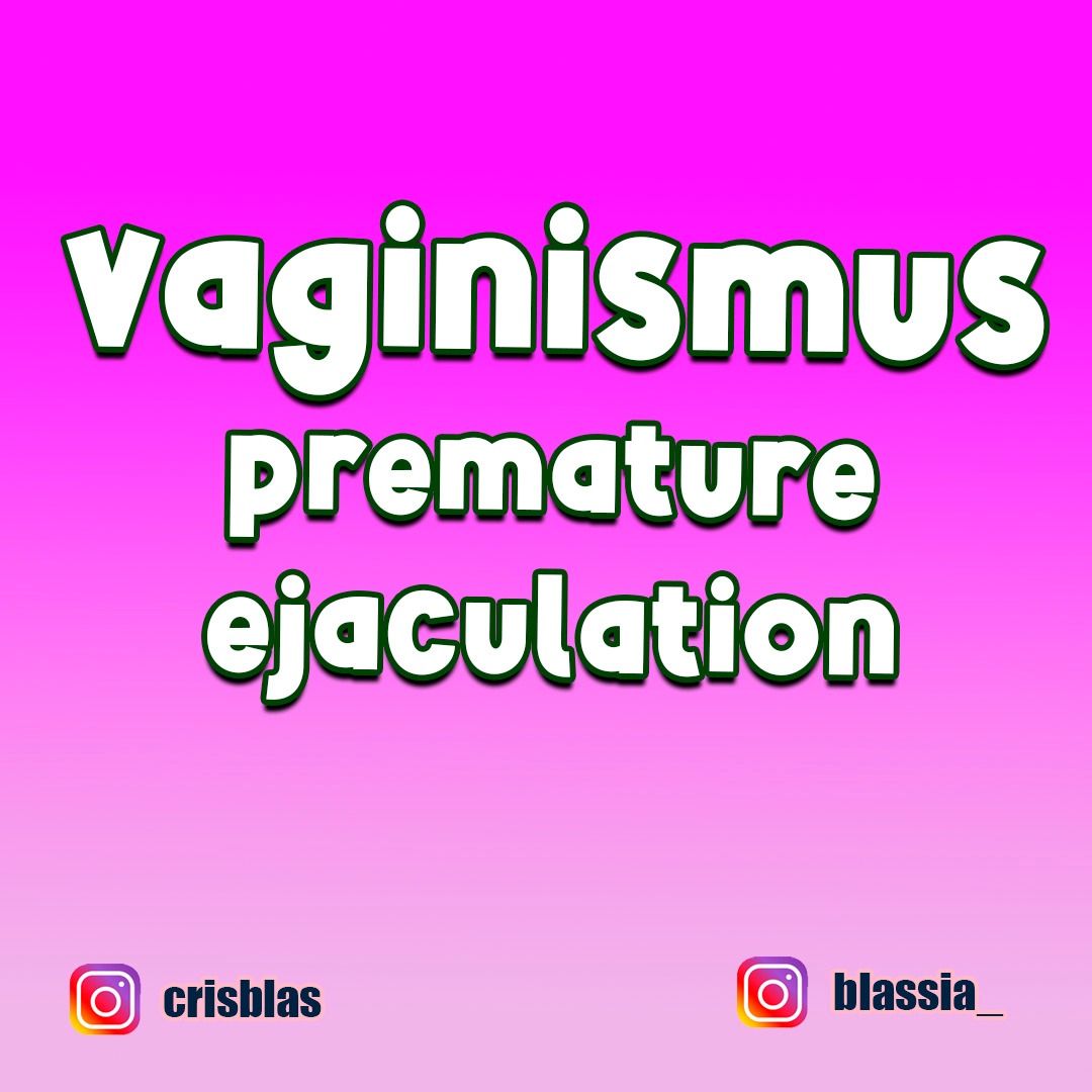 Vaginismus. Premature ejaculation.