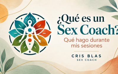 ¿Qué es un Sex Coach y qué hago durante mis sesiones?