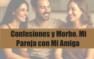 Reunión Online: Confesiones y Morbo. Mi Pareja con Mi Amiga